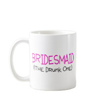 Bridesmaid The Drunk One Coffee Mug