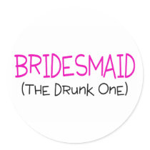 Bridesmaid The Drunk One Round Sticker