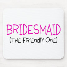 Bridesmaid The Friendly One Mousepads