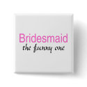 Bridesmaid (The Funny One) button