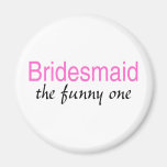 Bridesmaid The Funny One Fridge Magnet