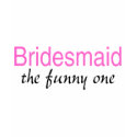Bridesmaid (The Funny One) shirt