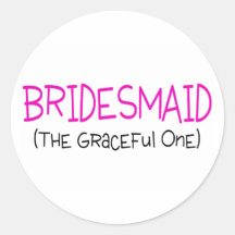 Bridesmaid The Graceful One Round Sticker