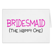 Bridesmaid The Happy One Cards