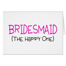 Bridesmaid The Happy One Greeting Cards
