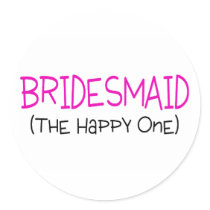 Bridesmaid The Happy One Round Stickers