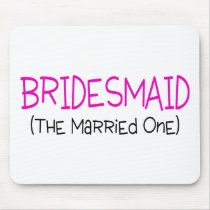 Bridesmaid The Married One Mousepad