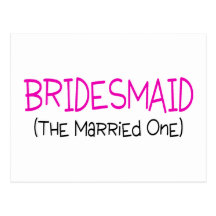 Bridesmaid The Married One Post Cards