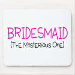 Bridesmaid The Mysterious One Mouse Pad