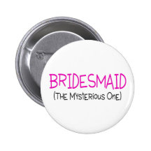 Bridesmaid The Mysterious One Pinback Buttons