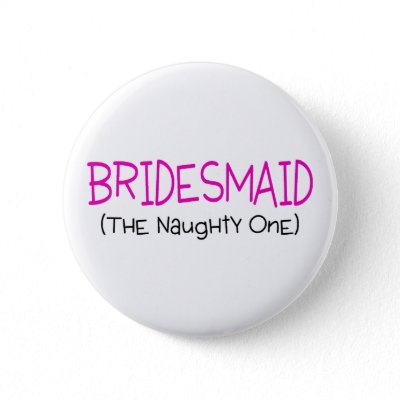 Bridesmaid The Naughty One Buttons