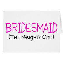 Bridesmaid The Naughty One Cards