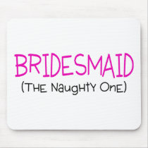 Bridesmaid The Naughty One Mouse Pad