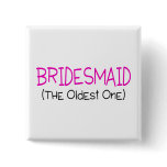 Bridesmaid The Oldest One Pins Bridesmaid The Oldest One Pins