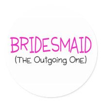Bridesmaid The Outgoing One Round Stickers