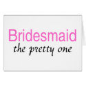 Bridesmaid (The Pretty One) cards by WeddingZazzle Bridesmaid (The Pretty One) cards