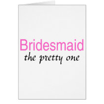 Bridesmaid (The Pretty One) cards