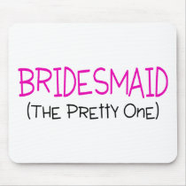 Bridesmaid The Pretty One Mouse Pad