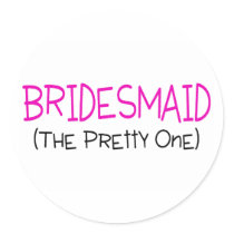 Bridesmaid The Pretty One Stickers