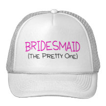 Bridesmaid The Pretty One Trucker Hats