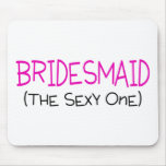 Bridesmaid The Sexy One Mousepads