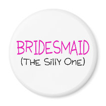 Bridesmaid The Silly One Magnet