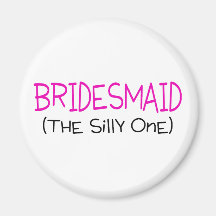 Bridesmaid The Silly One Magnet