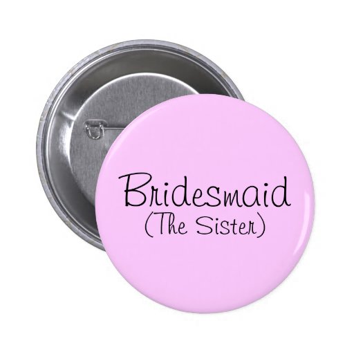 Bridesmaid The Sister Pin Zazzle