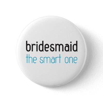 Bridesmaid: The Smart One Button