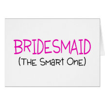 Bridesmaid The Smart One Cards