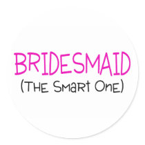 Bridesmaid The Smart One Round Stickers