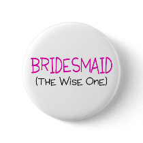 Bridesmaid The Wise One Pinback Buttons