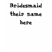 Bridesmaid their name here t-shirts