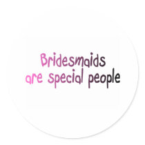 Bridesmaids Are Special People stickers