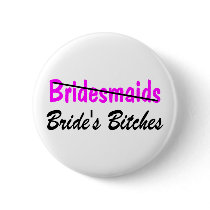 Bridesmaids Brides Bitches Pinback Button