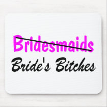 Bridesmaids Brides Bitches Mousepads
