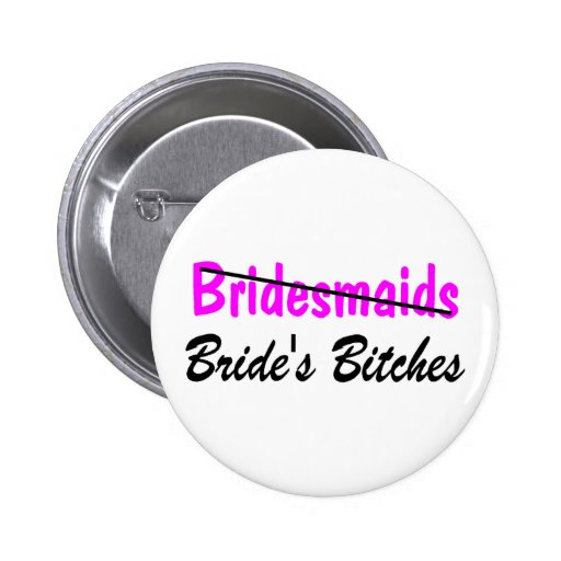 Bridesmaids Brides Bitches Pinback Button
