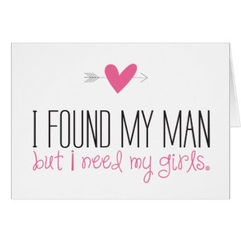 I found my man but I need my girls. Will you be my bridesmaid? Pink heart with arrow wedding bridesmaid card