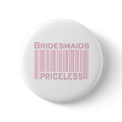Bridesmaids Priceless Pinback Button