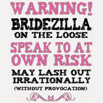 Bridezilla On The Loose Shirt
