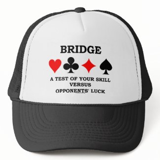 Bridge A Test Of Your Skill Versus Opponents' Luck hat