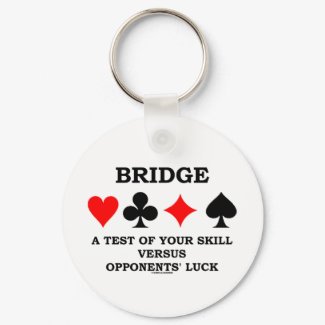 Bridge A Test Of Your Skill Versus Opponents' Luck keychain
