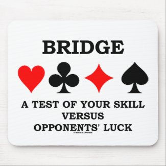 Bridge A Test Of Your Skill Versus Opponents' Luck mousepad