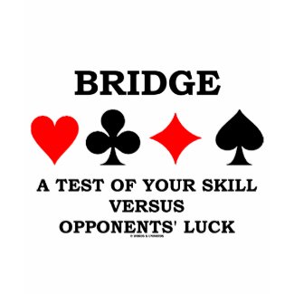 Bridge A Test Of Your Skill Versus Opponents' Luck shirt