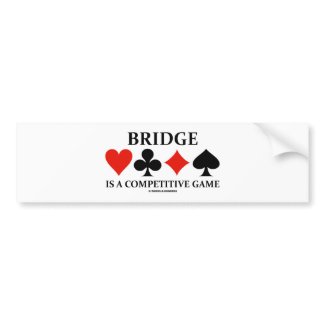 Bridge Is A Competitive Game (Card Suits) bumpersticker