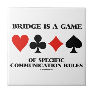 Bridge Is A Game Of Specific Communication Rules Ceramic Tiles