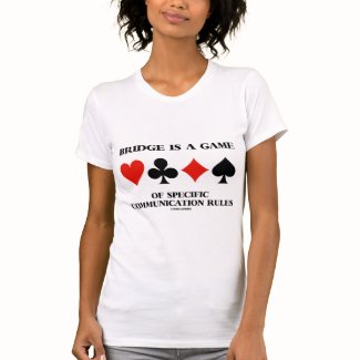 Bridge Is A Game Of Specific Communication Rules Tees