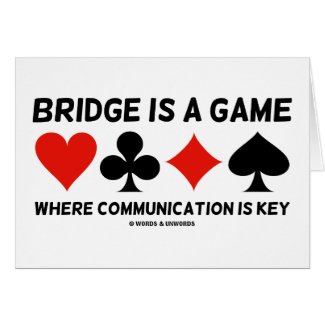 Bridge Is A Game Where Communication Is Key card