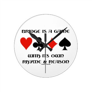 Bridge Is A Game With Its Own Rhyme And Reason Round Wall Clocks