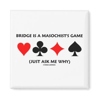 Bridge Is A Masochist's Game (Just Ask Me Why) magnet
